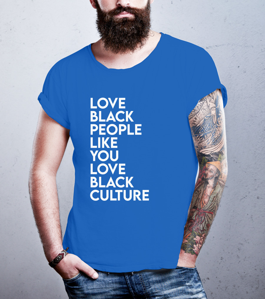Love Black People Like You Love Black Culture Thee Most Passionate Twist T-Shirt