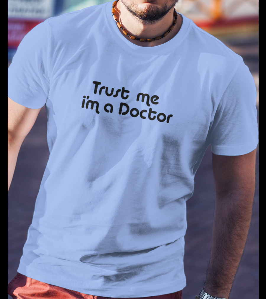 Trust Me I'm A Doctor T-Shirt
