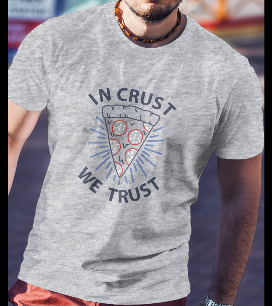 In Crust We Trust Pizza Slice With Pepperoni And Cheese T-Shirt