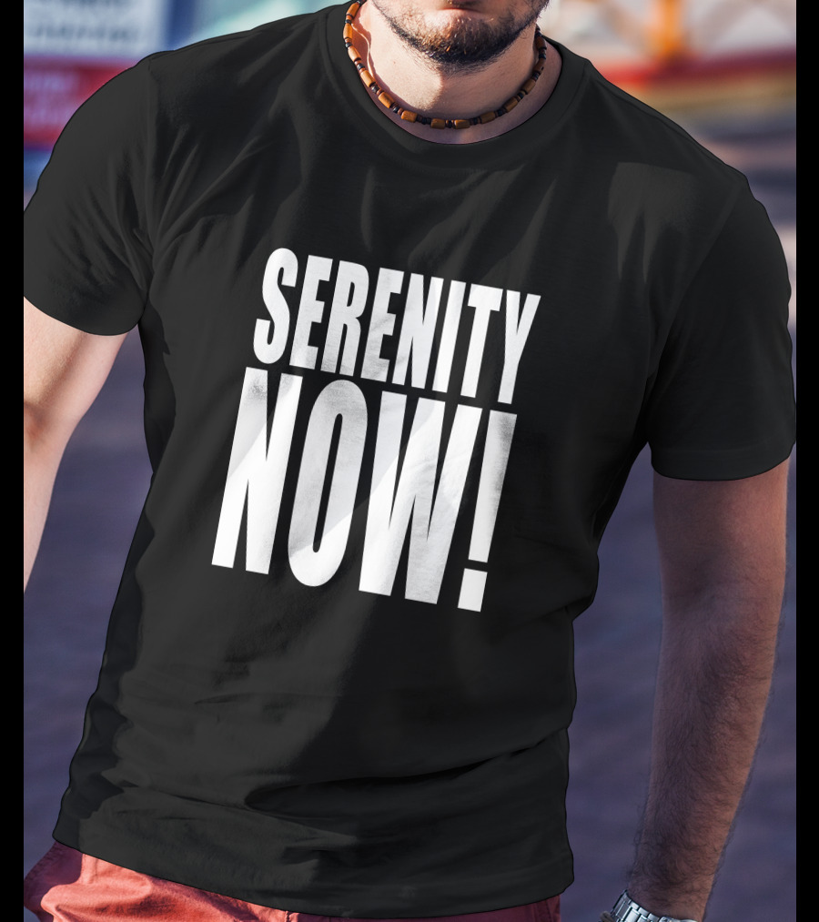 Homage Merch Serenity Now Iconic Phrase Bold Typography T-Shirt