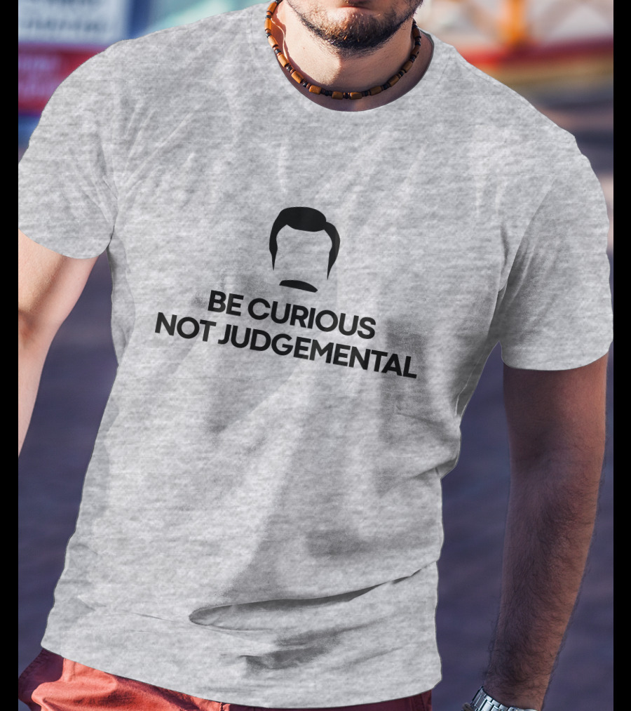 Be Curious Not Judgemental Inspirational Quote With Iconic Mustache And Hair T-Shirt
