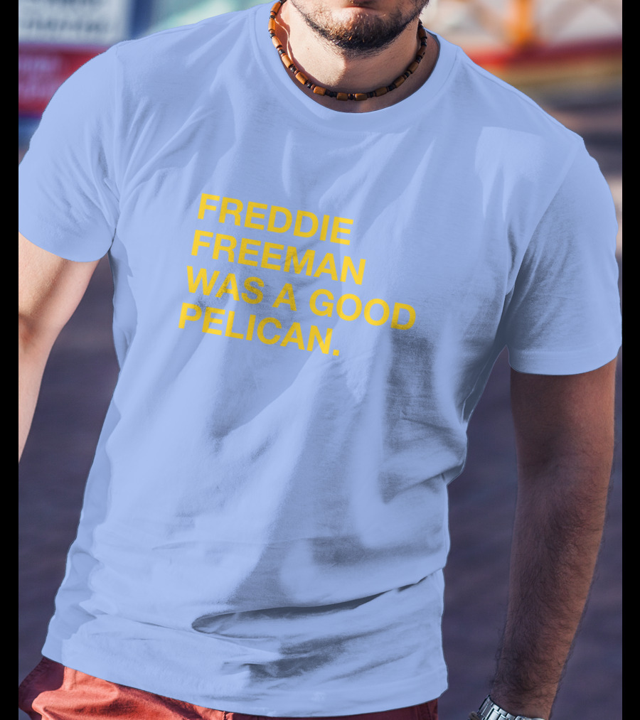 Freddie Freeman Was A Good Pelican T-Shirt