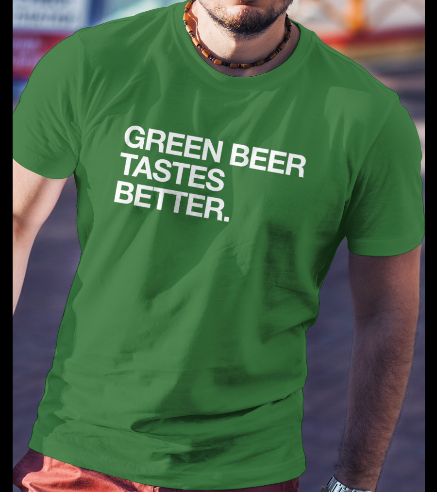 Green Beer Tastes Better T-Shirt