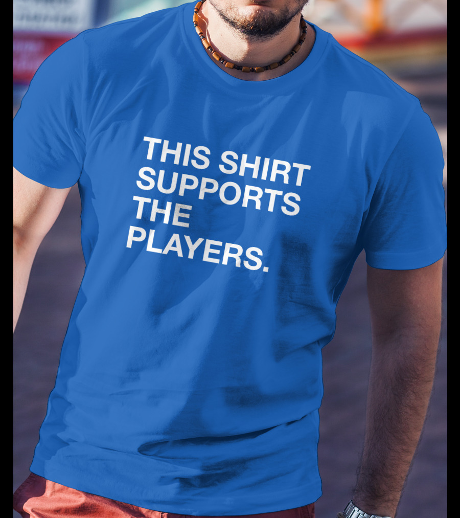 This Shirt Supports The Players T-Shirt