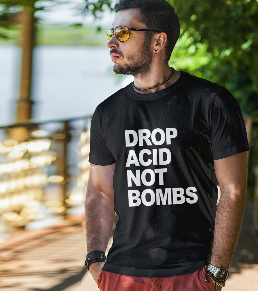 Drop Acid Not Bombs T-Shirt