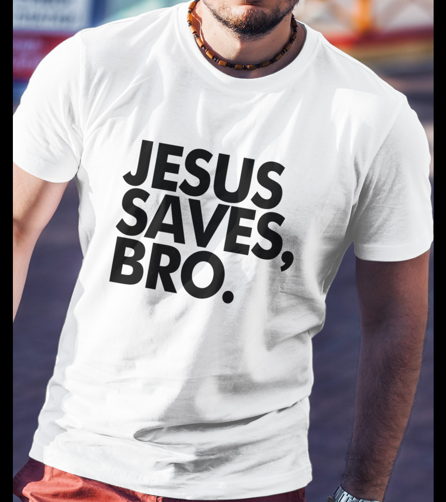 Jesus Saves Bro Fundiesnarkuncensored T-Shirt