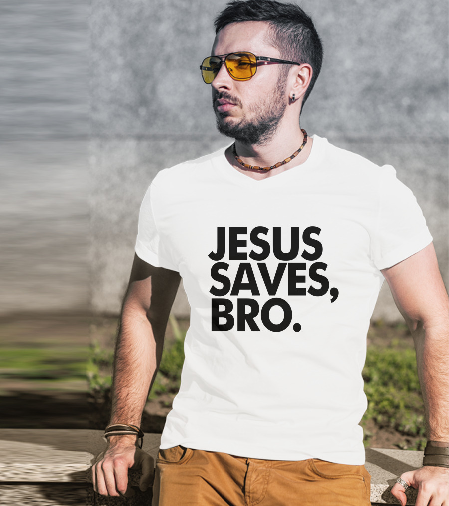 Jesus Saves Bro Fundiesnarkuncensored T-Shirt