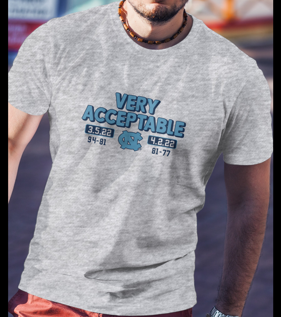 North Carolina Basketball Very Acceptable 3.5.22 4.2.22 94-81 81-77 UNC T-Shirt