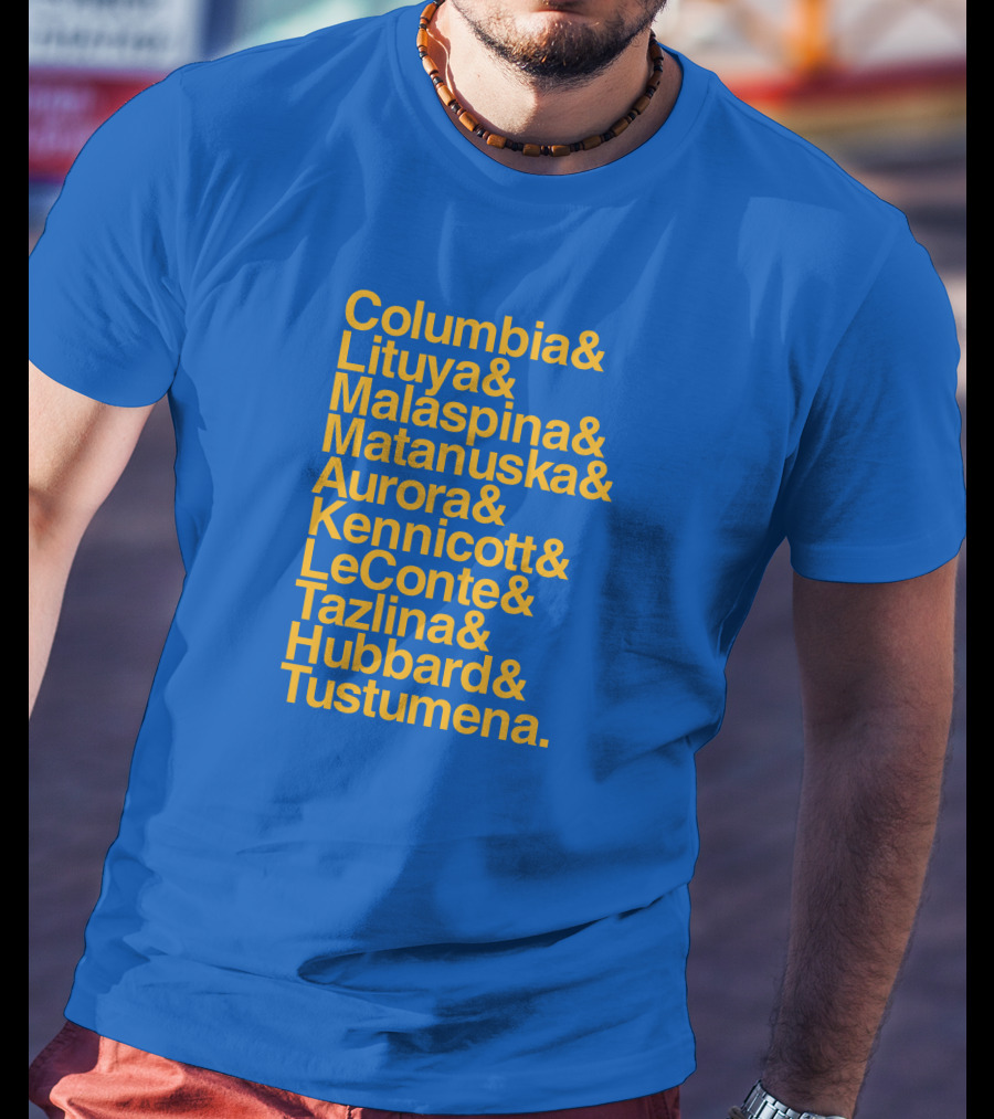 Columbia Lituya Malaspina Matanuska Aurora Kennicott LeConte Tazlina Hubbard Tustumena T-Shirt