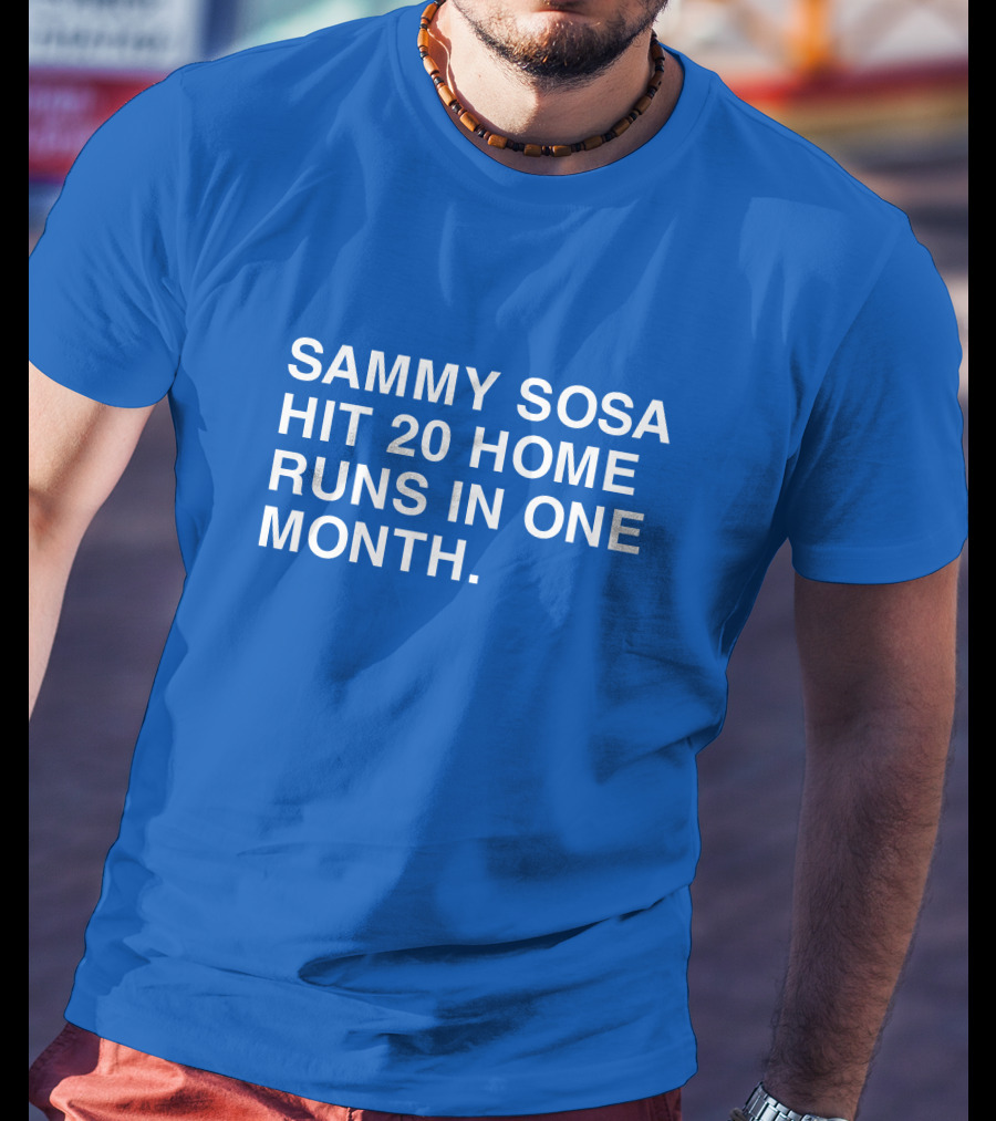 Sammy Sosa Hit 20 Home Runs In One Month T-Shirt