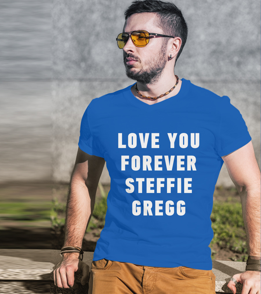 Love You Forever Steffie Gregg Memorial T-Shirt