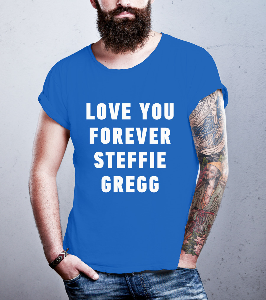 Love You Forever Steffie Gregg Memorial T-Shirt