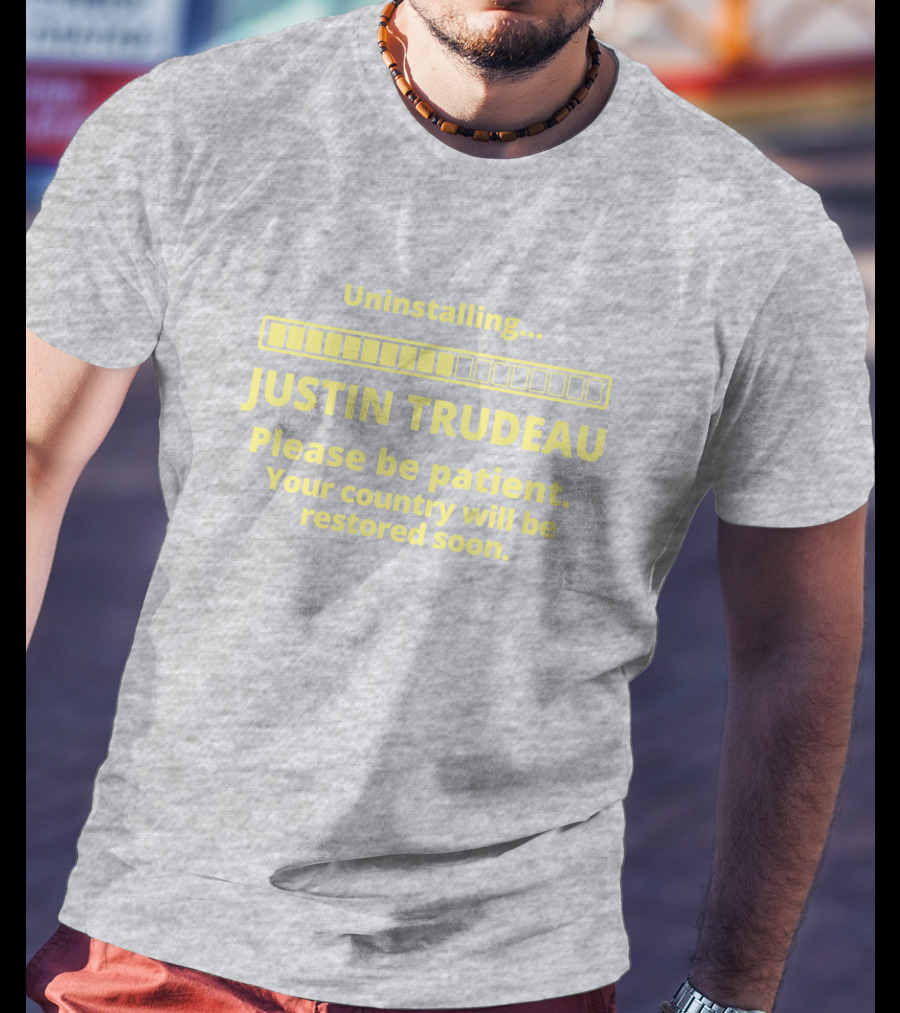 Uninstalling Justin Trudeau Please Be Patient Your Country Will Be Restored Soon T-Shirt