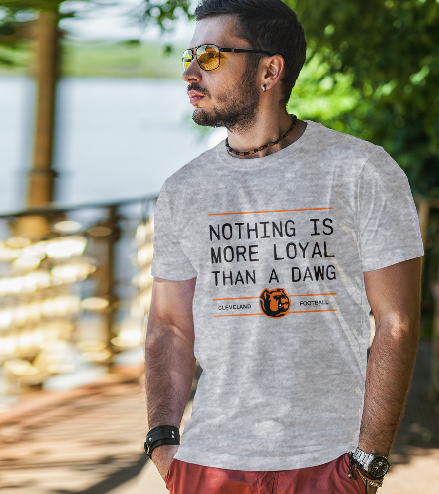 Cleveland Football Nothing Is More Loyal Than A Dawg T-Shirt