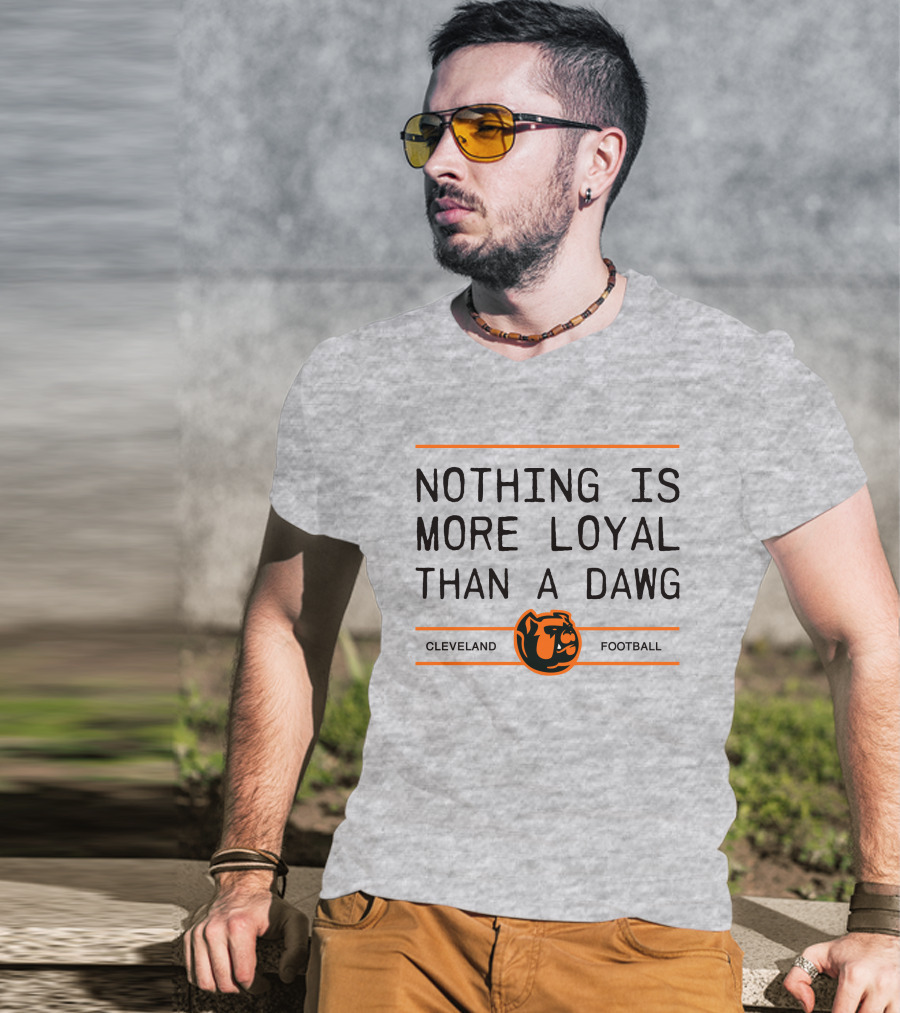 Cleveland Football Nothing Is More Loyal Than A Dawg T-Shirt