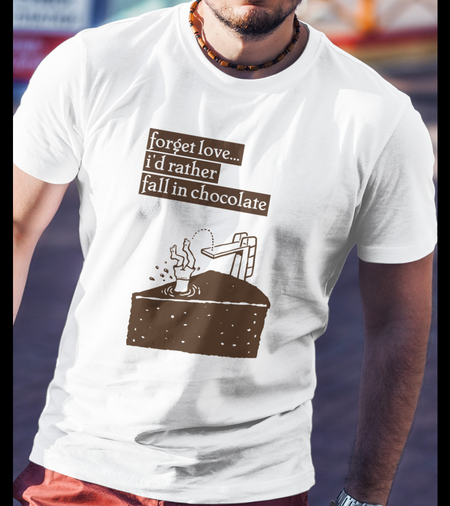 Forget Love I'd Rather Fall In Chocolate Cake Pool Slide T-Shirt