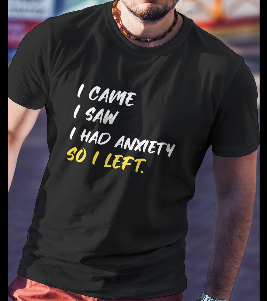 Emili Winstn First Class I Came I Saw I Had Anxiety So I Left T-Shirt