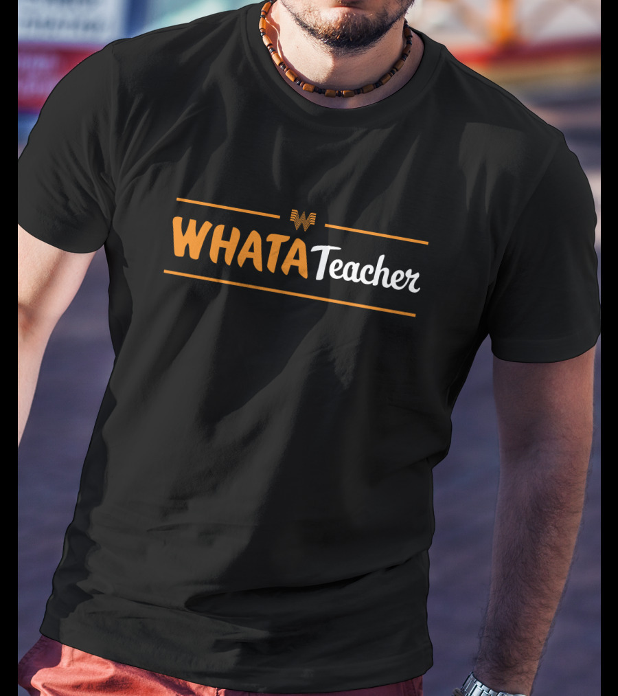 Whatastore Whataburger Whatateacher Texstyles WhataTeacher T-Shirt