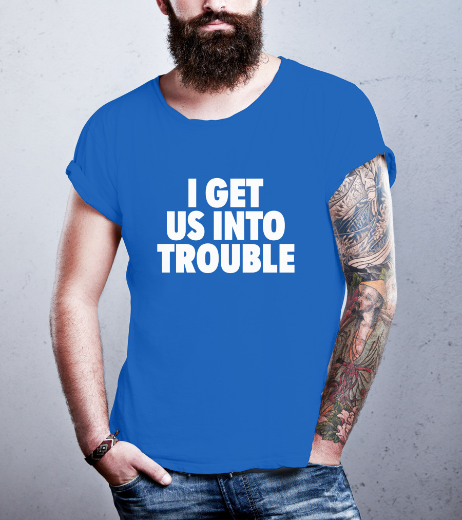 Tori Saylor Digital I Get Us Into Trouble T-Shirt