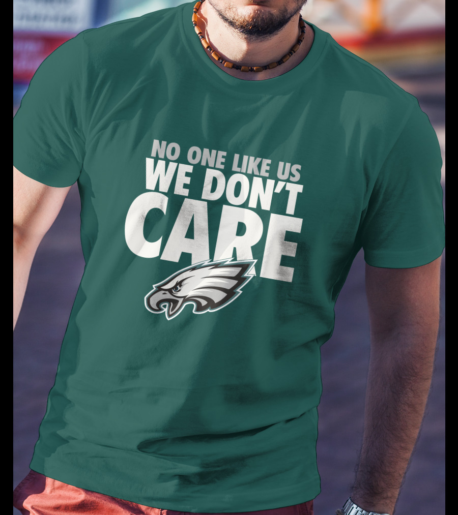 No One Like Us We Don't Care FlyEaglesFly Eagles Pro Shop Merch T-Shirt