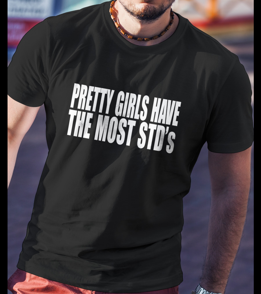 Reginald Pretty Girls Have The Most STD's T-Shirt