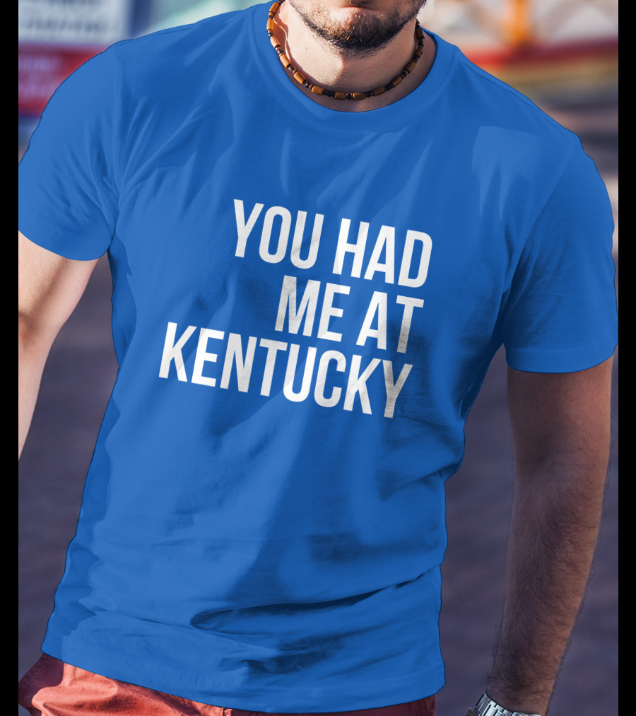 You Had Me At Kentucky Blue T-Shirt