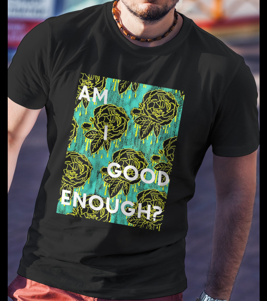 Am I Good Enough Tilian Merch Floral T-Shirt