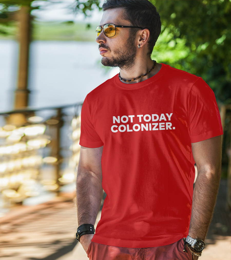 Not Today Colonizer Joy Henderson T-Shirt