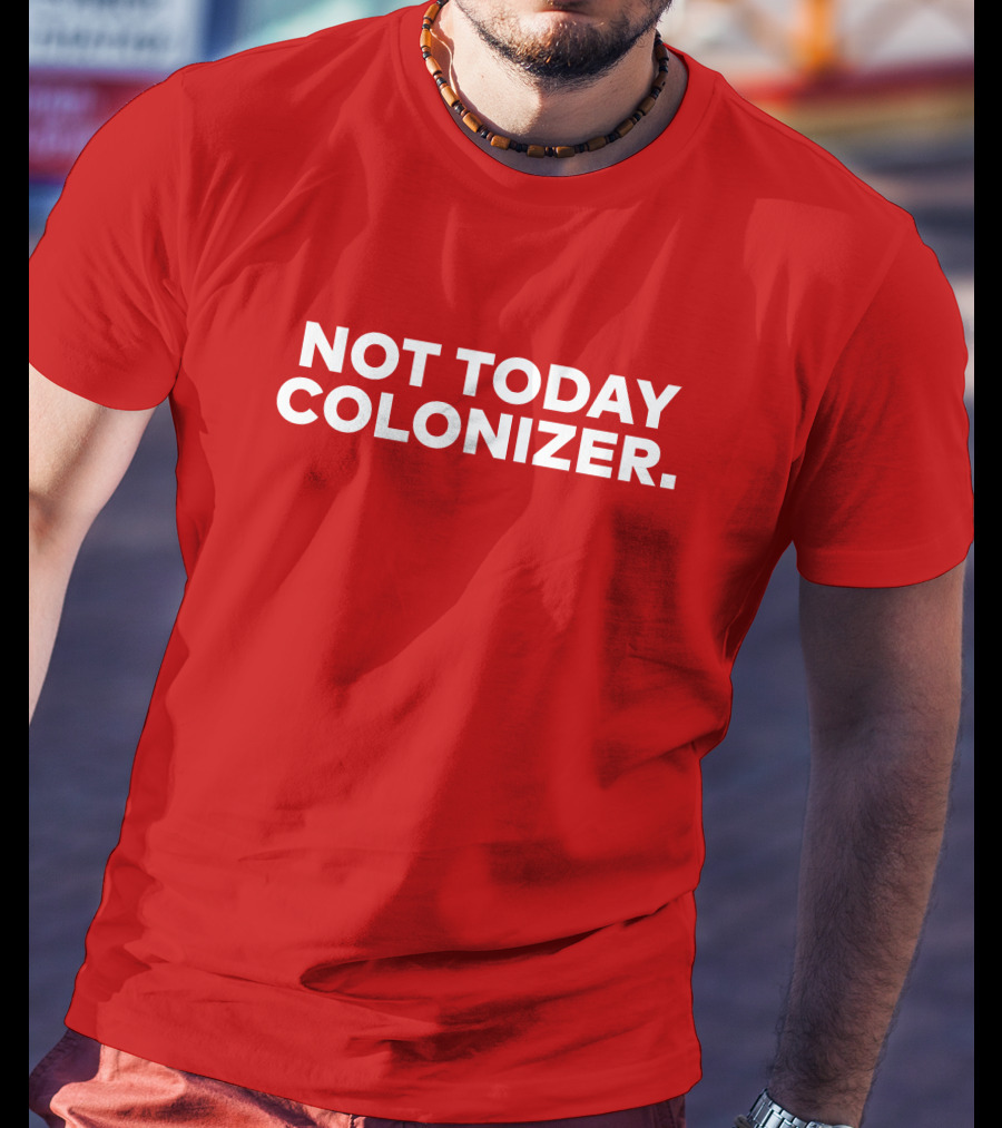 Not Today Colonizer Joy Henderson T-Shirt