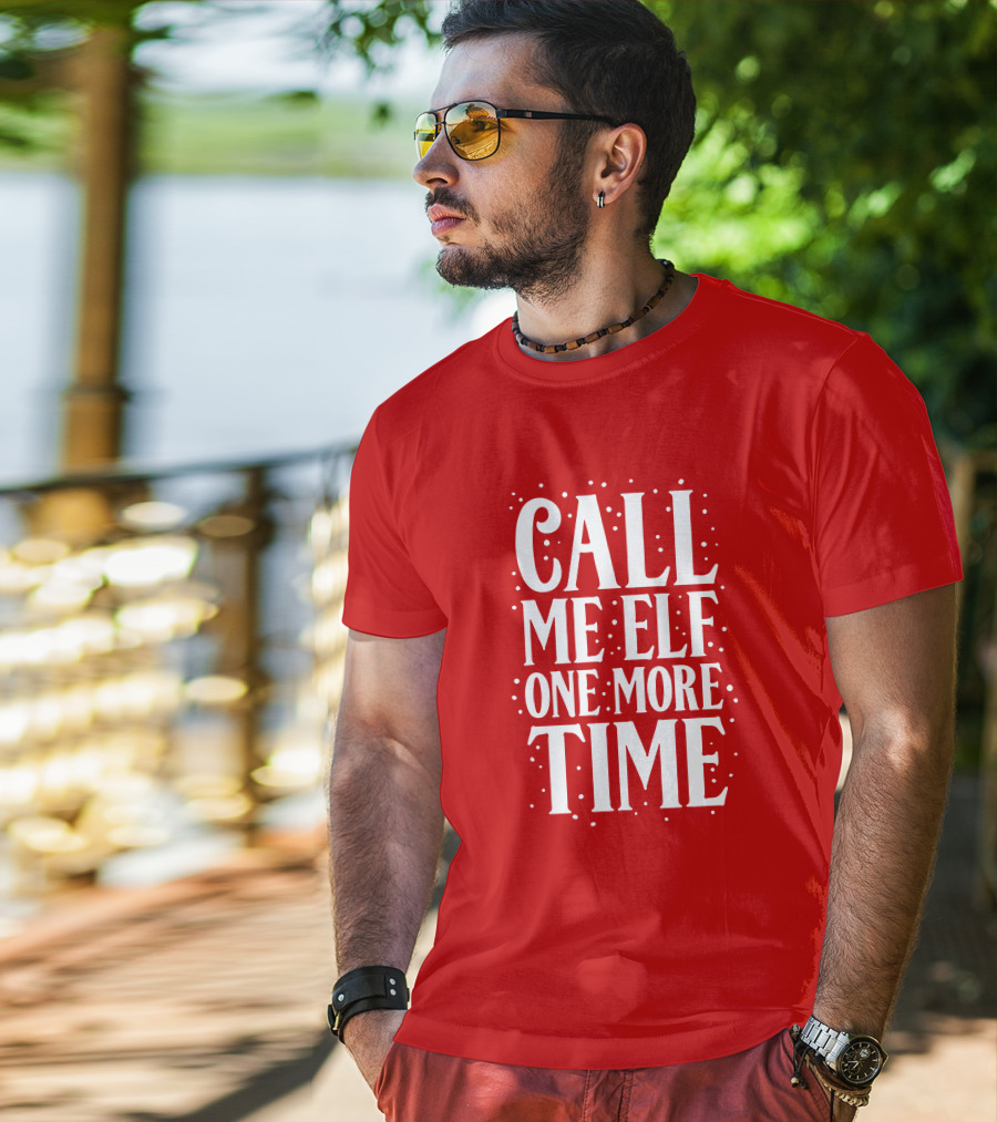 ​Call Me Elf One More Time Christmas Quote Humor T-Shirt