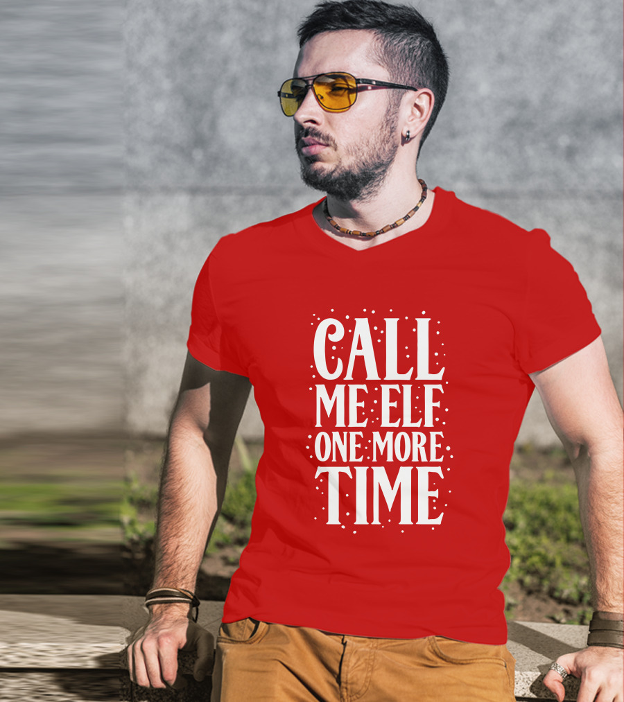 ​Call Me Elf One More Time Christmas Quote Humor T-Shirt