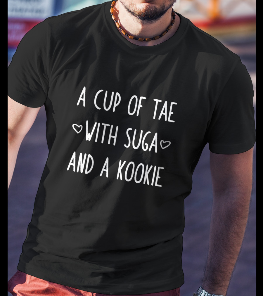 A Cup Of Tae With Suga And A Kookie T-Shirt