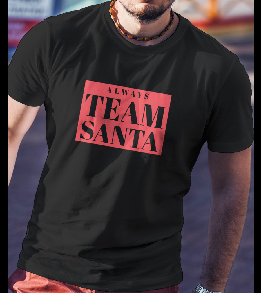 Always Team Santa T-Shirt