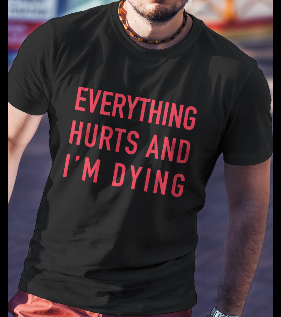 Everything Hurts And I'm Dying Aurabirds T-Shirt