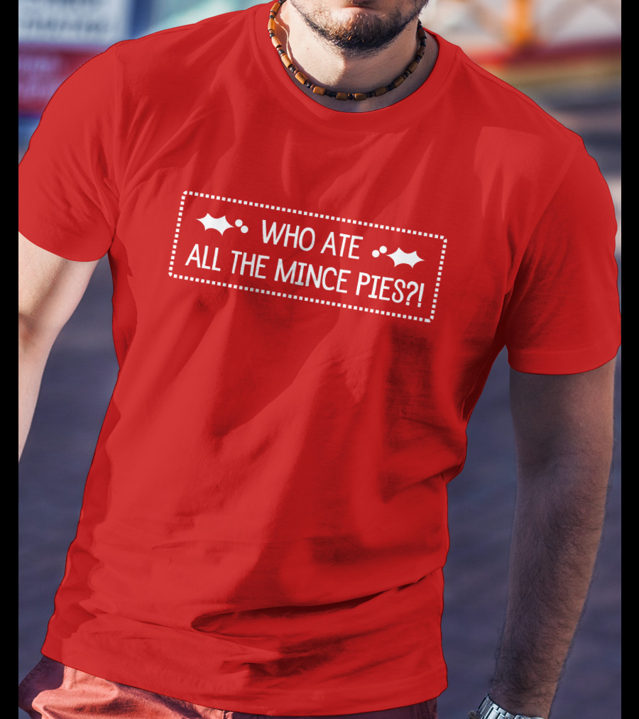 Who Ate All The Mince Pies Christmas Holly T-Shirt