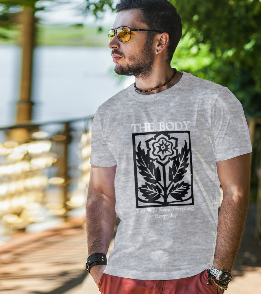 The Body You Will Know Everything Except Joy Flower Leaf Print T-Shirt