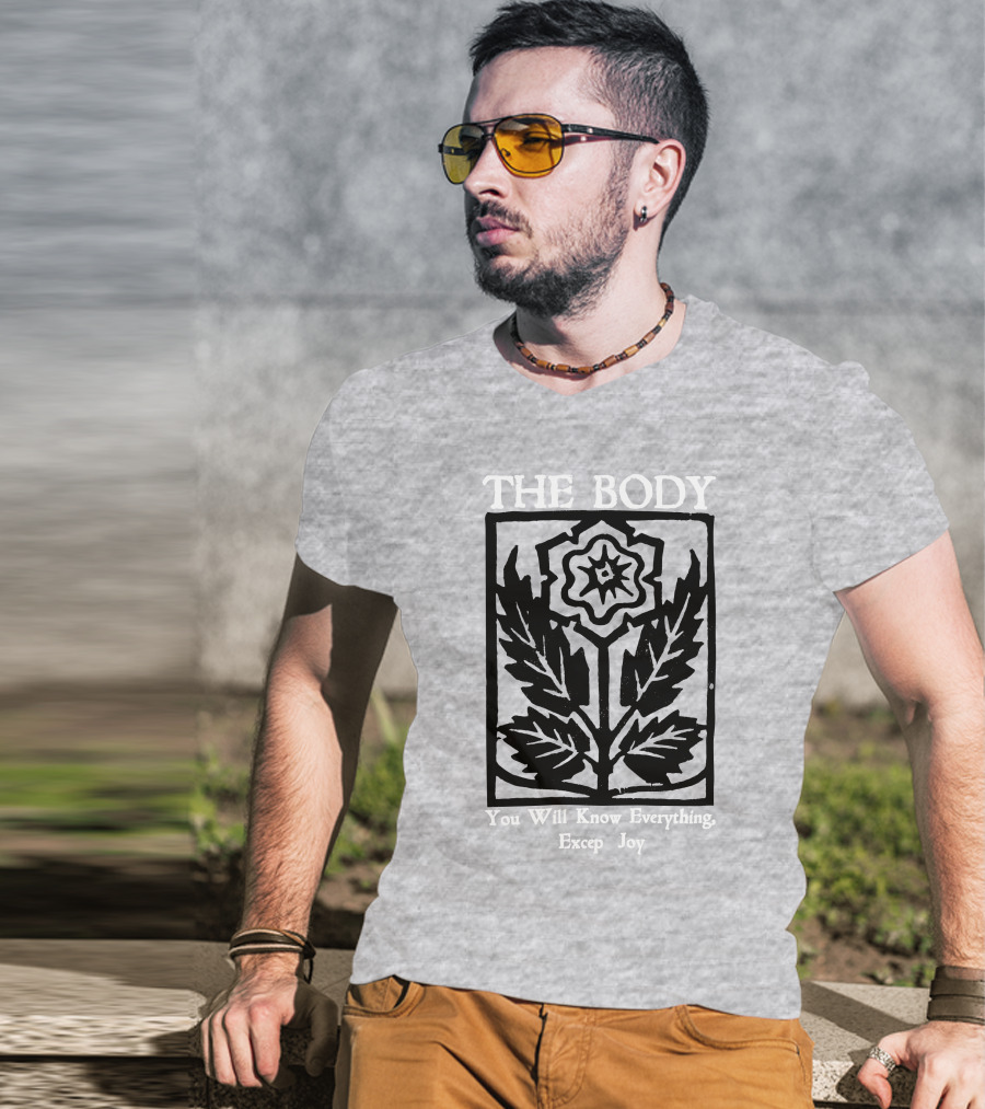 The Body You Will Know Everything Except Joy Flower Leaf Print T-Shirt