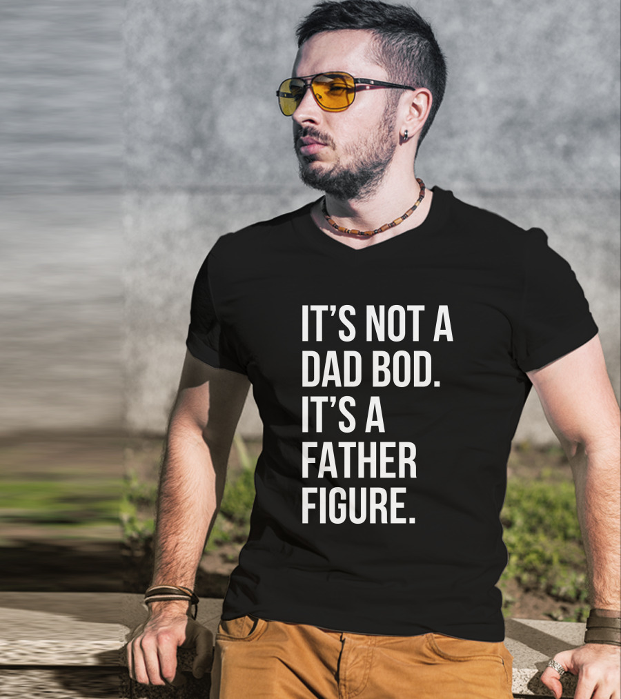 David Fowler It's Not A Dad Bod It's A Father Figure T-Shirt