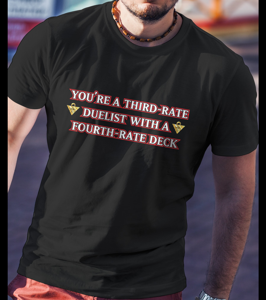 You're A Third-Rate Duelist With A Fourth-Rate Deck Xvaporeonn Yugioh T-Shirt