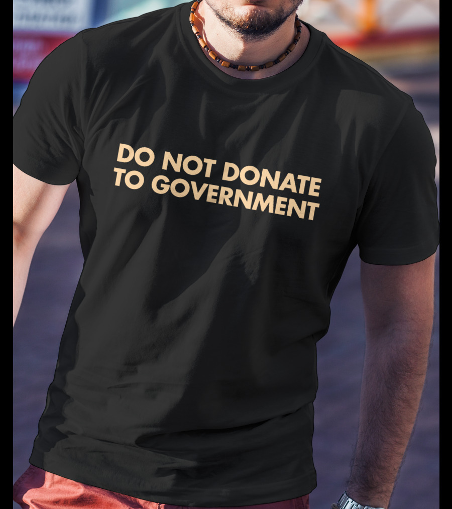 Adam Adli Do Not Donate To Government T-Shirt