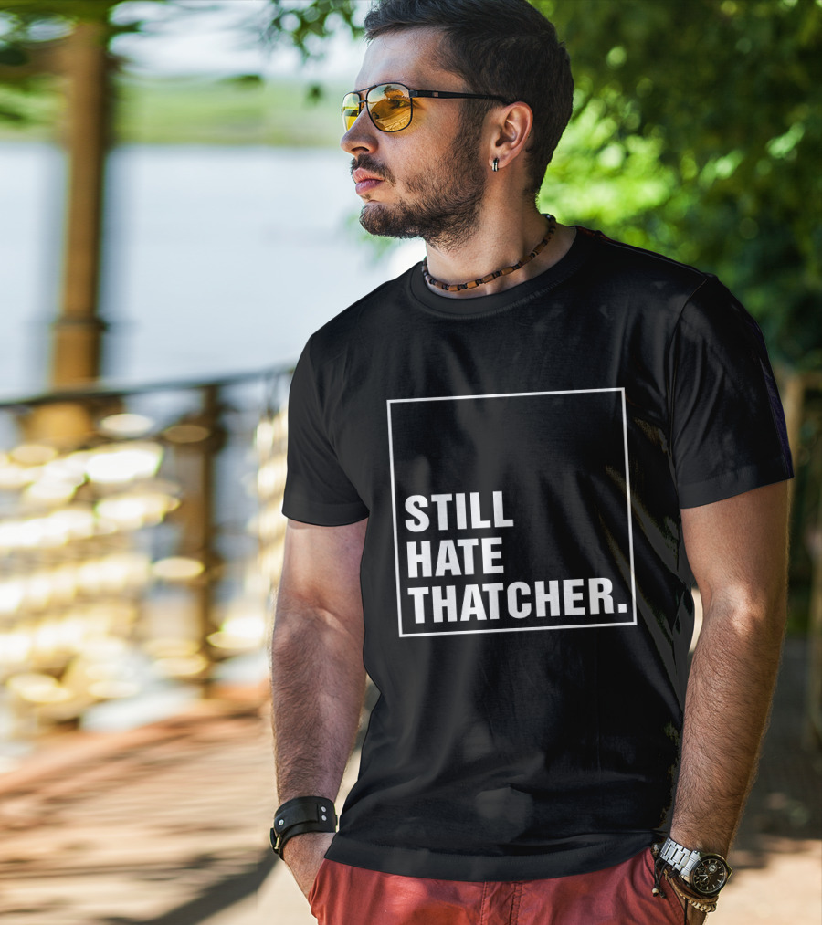 Still Hate Thatcher Marion Langford T-Shirt