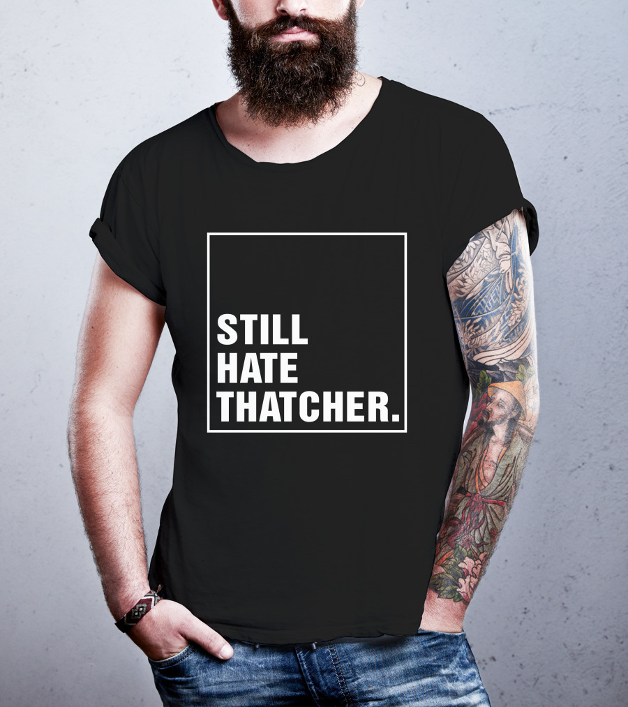 Still Hate Thatcher Marion Langford T-Shirt