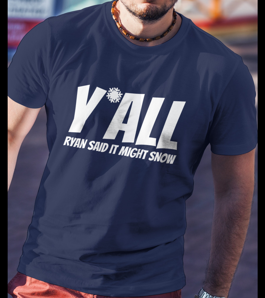 Ryan Hall Y'all Ryan Said It Might Snow Snowflake Y'all T-Shirt