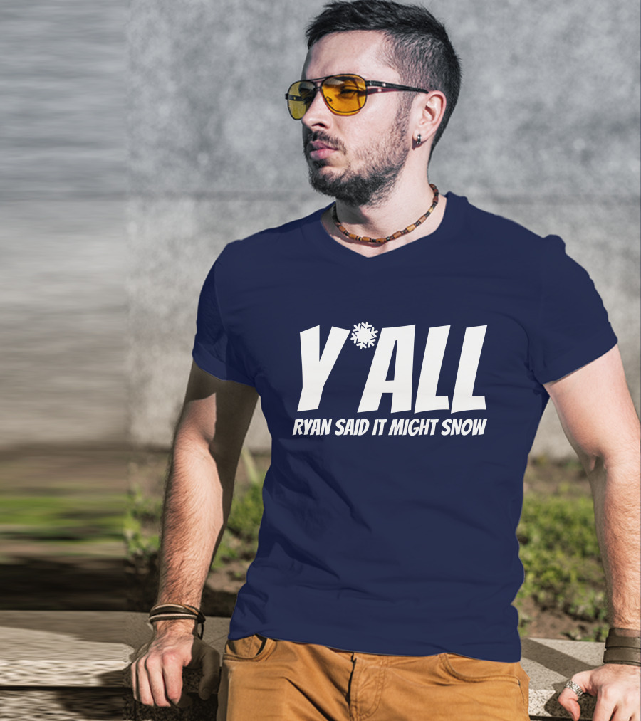 Ryan Hall Y'all Ryan Said It Might Snow Snowflake Y'all T-Shirt