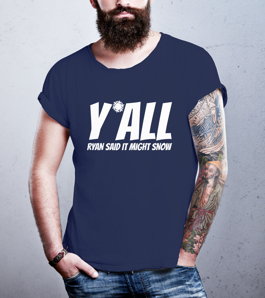 Ryan Hall Y'all Ryan Said It Might Snow Snowflake Y'all T-Shirt