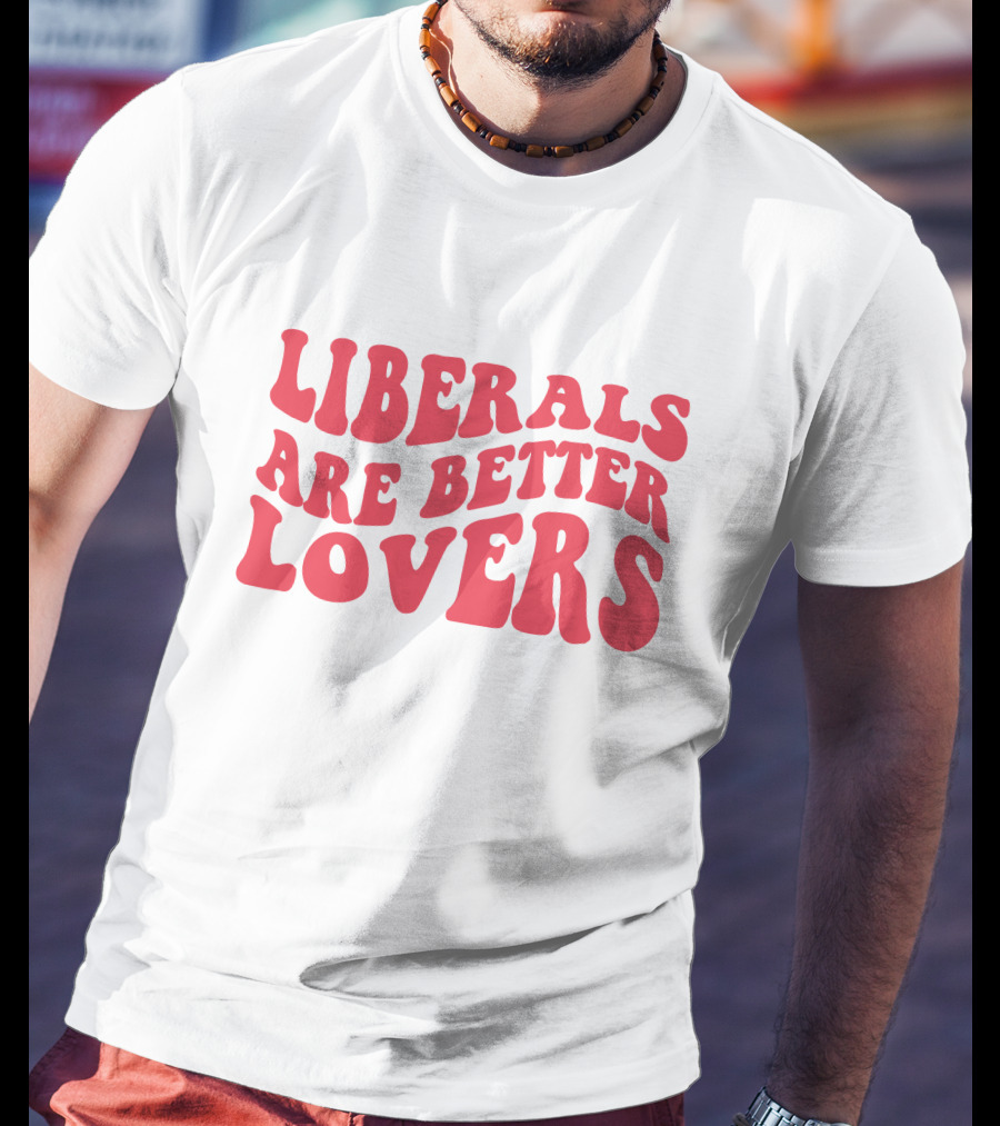 Liberals Are Better Lovers Bluewave T-Shirt