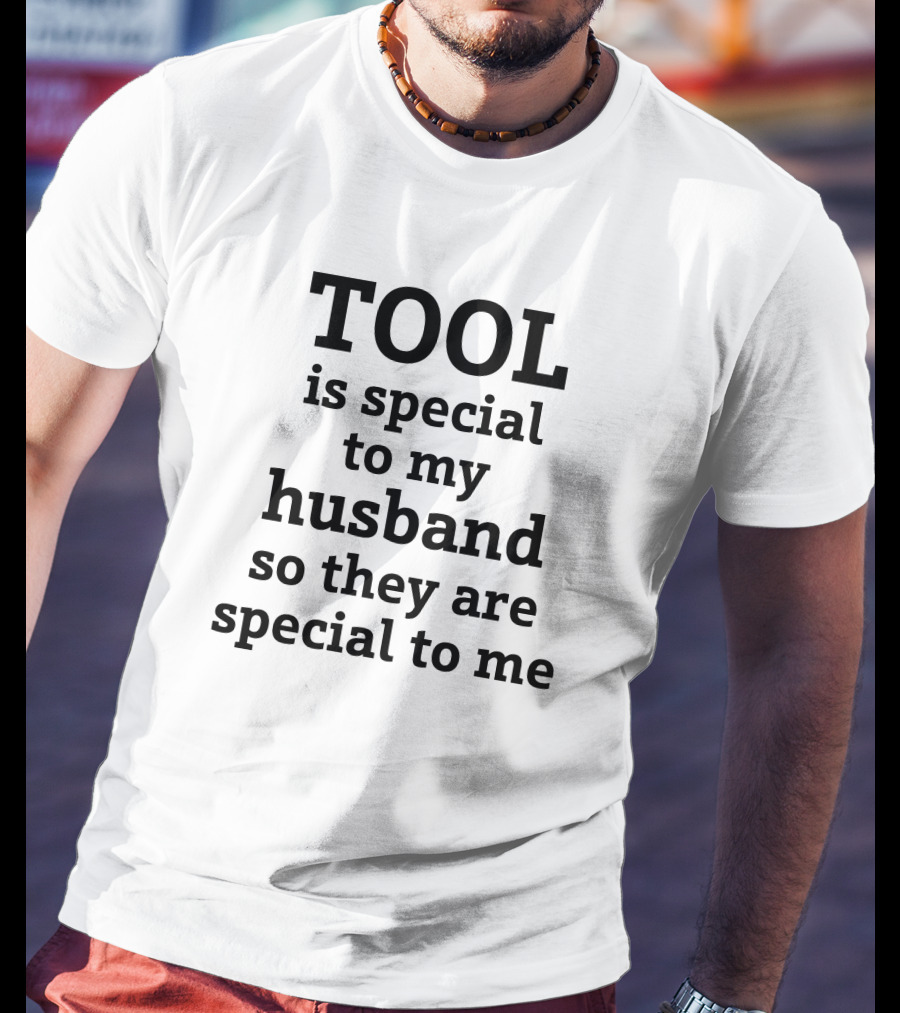 TOOL Is Special To My Husband So They Are Special To Me Tool Band T-Shirt