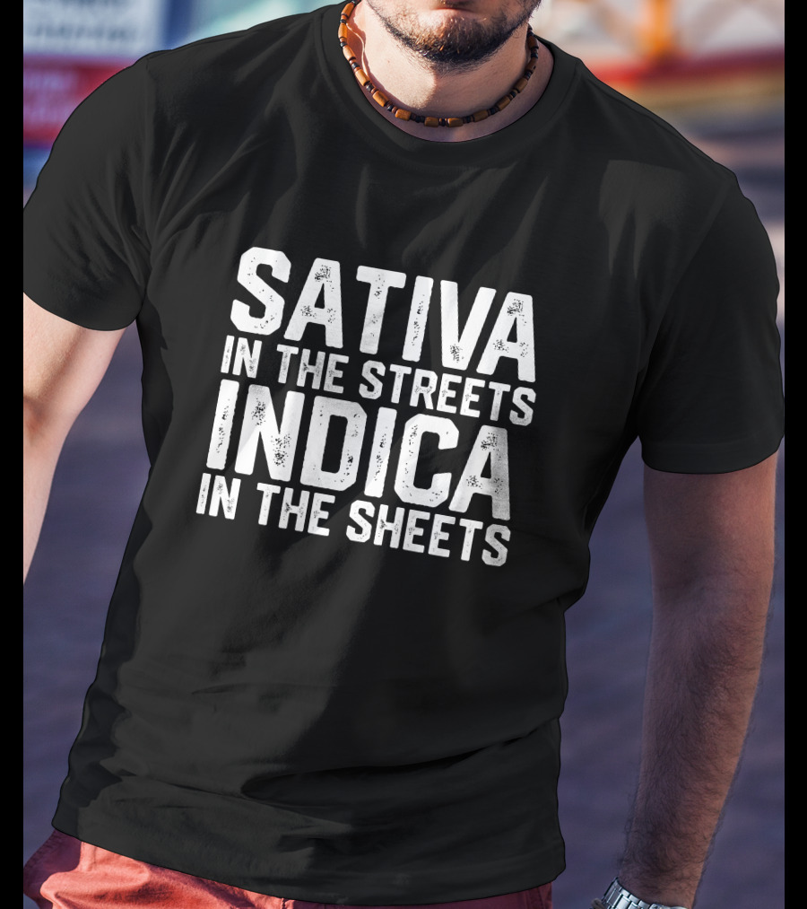 Sativa In The Streets Indica In The Sheets T-Shirt