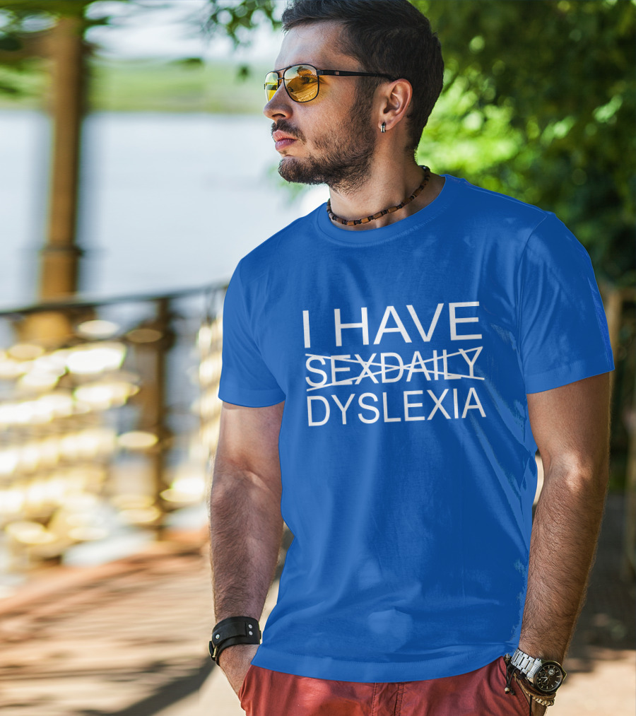 I Have Sexdaily Dyslexia Humor Play On Words T-Shirt