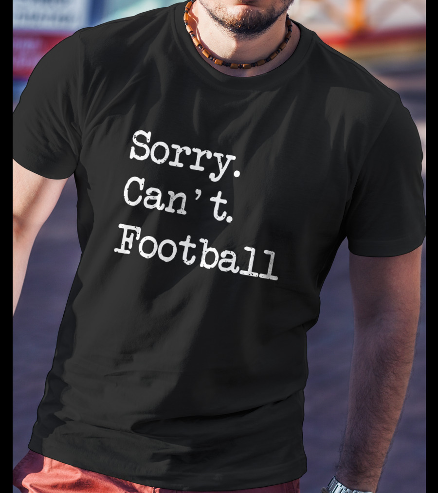 Sorry Can't Football T-Shirt